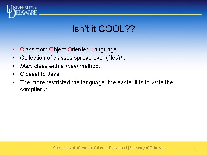 Isn’t it COOL? ? • • • Classroom Object Oriented Language Collection of classes