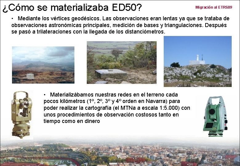 ¿Cómo se materializaba ED 50? Migración al ETRS 89 • Mediante los vértices geodésicos.