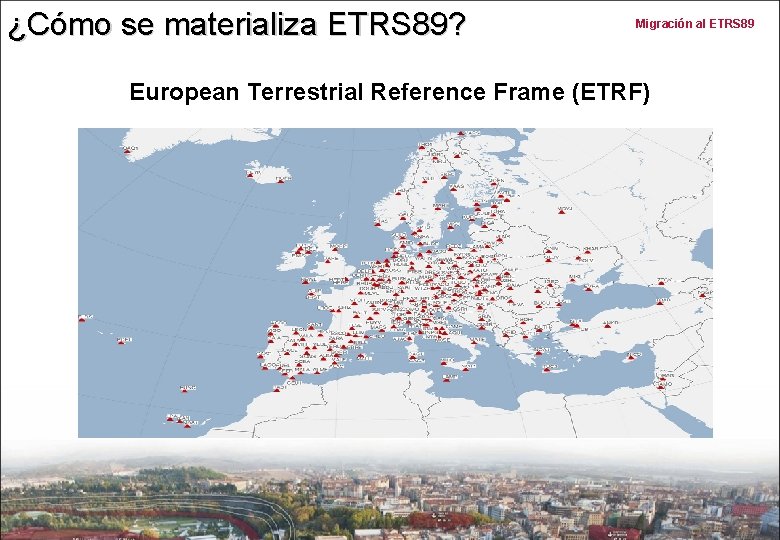 ¿Cómo se materializa ETRS 89? Migración al ETRS 89 European Terrestrial Reference Frame (ETRF)