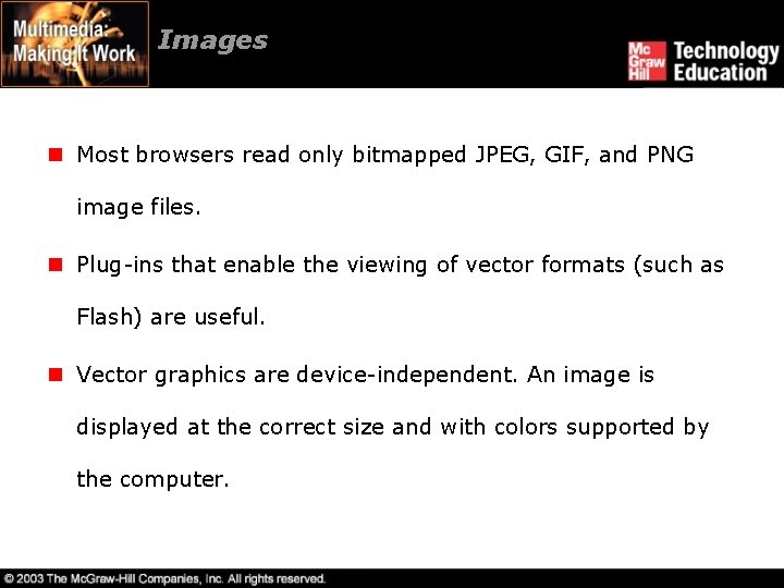 Images n Most browsers read only bitmapped JPEG, GIF, and PNG image files. n