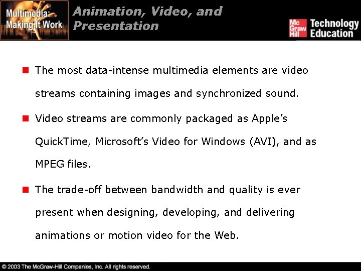 Animation, Video, and Presentation n The most data-intense multimedia elements are video streams containing