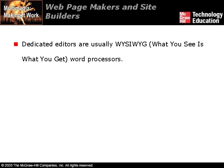 Web Page Makers and Site Builders n Dedicated editors are usually WYSIWYG (What You