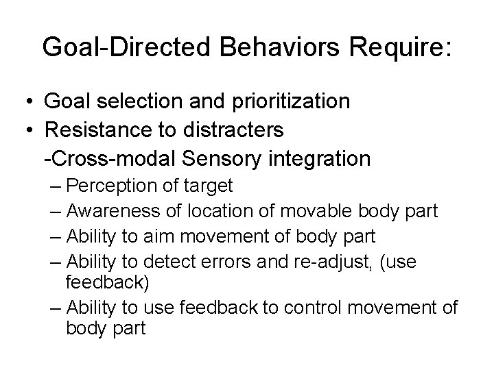 Goal-Directed Behaviors Require: • Goal selection and prioritization • Resistance to distracters -Cross-modal Sensory