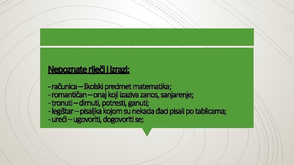 Nepoznate riječi i izrazi: - računica – školski predmet matematika; - romantičan – onaj Nepoznate riječi i izrazi: - računica – školski predmet matematika; - romantičan – onaj