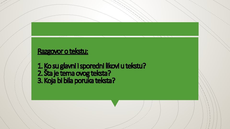 Razgovor o tekstu: 1. Ko su glavni i sporedni likovi u tekstu? 2. Šta