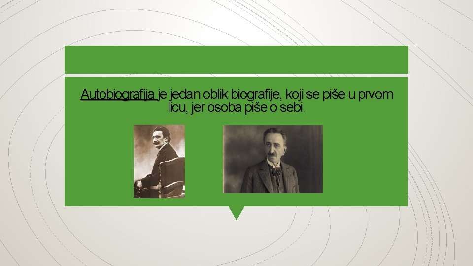 Autobiografija je jedan oblik biografije, koji se piše u prvom licu, jer osoba piše Autobiografija je jedan oblik biografije, koji se piše u prvom licu, jer osoba piše