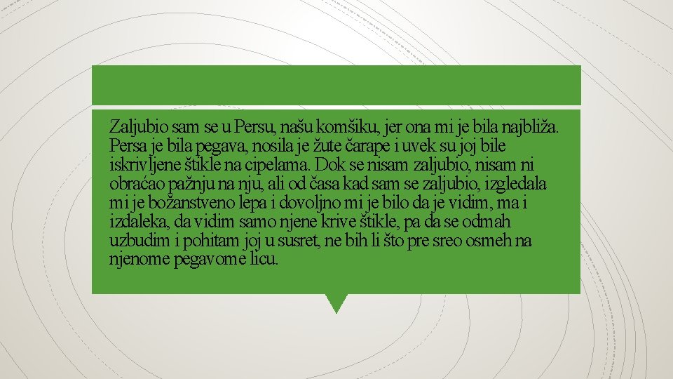 Zaljubio sam se u Persu, našu komšiku, jer ona mi je bila najbliža. Persa Zaljubio sam se u Persu, našu komšiku, jer ona mi je bila najbliža. Persa