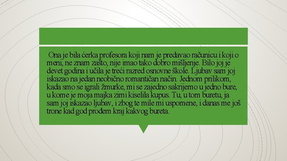 Ona je bila ćerka profesora koji nam je predavao računicu i koji o meni,