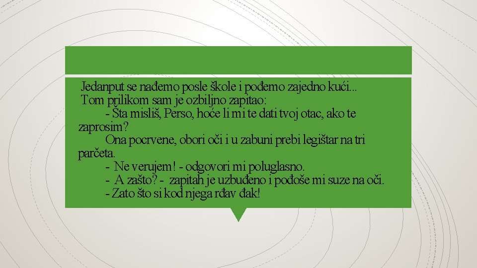 Jedanput se nađemo posle škole i pođemo zajedno kući. . . Tom prilikom sam