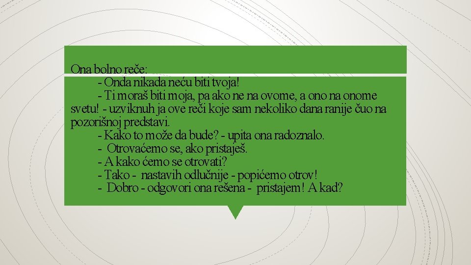 Ona bolno reče: - Onda nikada neću biti tvoja! - Ti moraš biti moja,