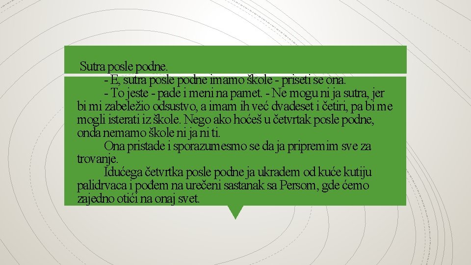 Sutra posle podne. - E, sutra posle podne imamo škole - priseti se ona. Sutra posle podne. - E, sutra posle podne imamo škole - priseti se ona.