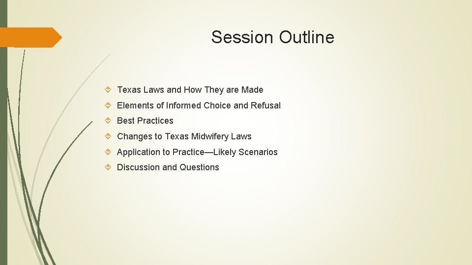 Session Outline Texas Laws and How They are Made Elements of Informed Choice and