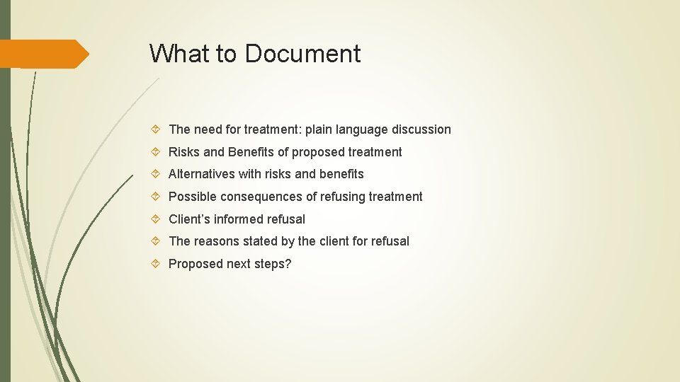 What to Document The need for treatment: plain language discussion Risks and Benefits of