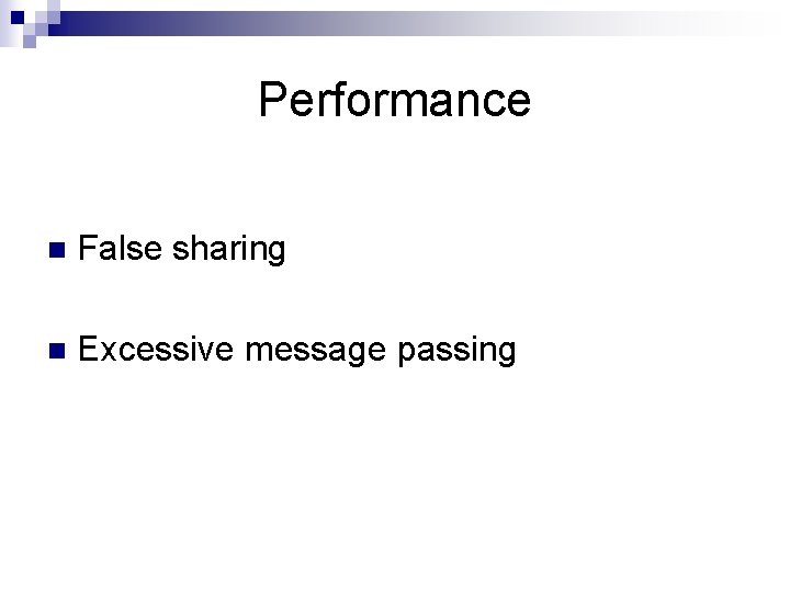 Performance n False sharing n Excessive message passing Performance n False sharing n Excessive message passing