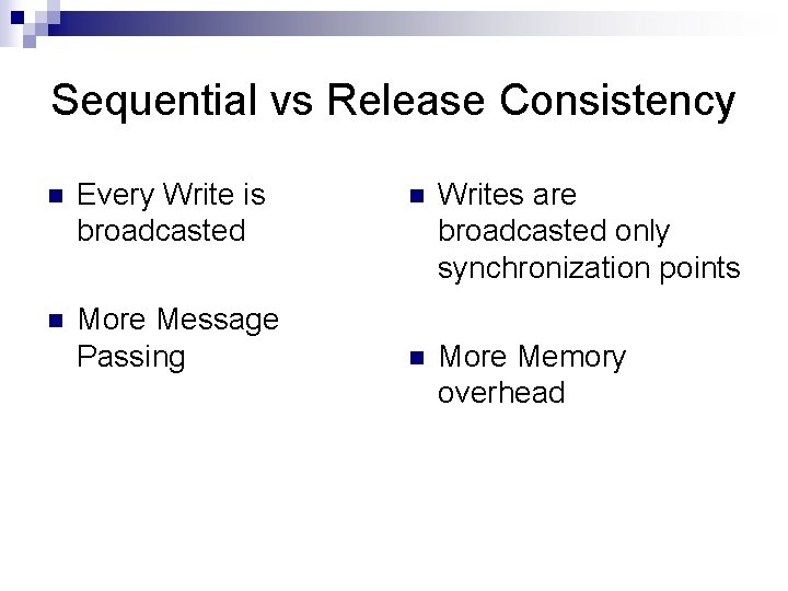Sequential vs Release Consistency n Every Write is broadcasted n More Message Passing n Sequential vs Release Consistency n Every Write is broadcasted n More Message Passing n