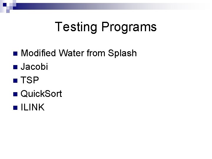Testing Programs Modified Water from Splash n Jacobi n TSP n Quick. Sort n Testing Programs Modified Water from Splash n Jacobi n TSP n Quick. Sort n