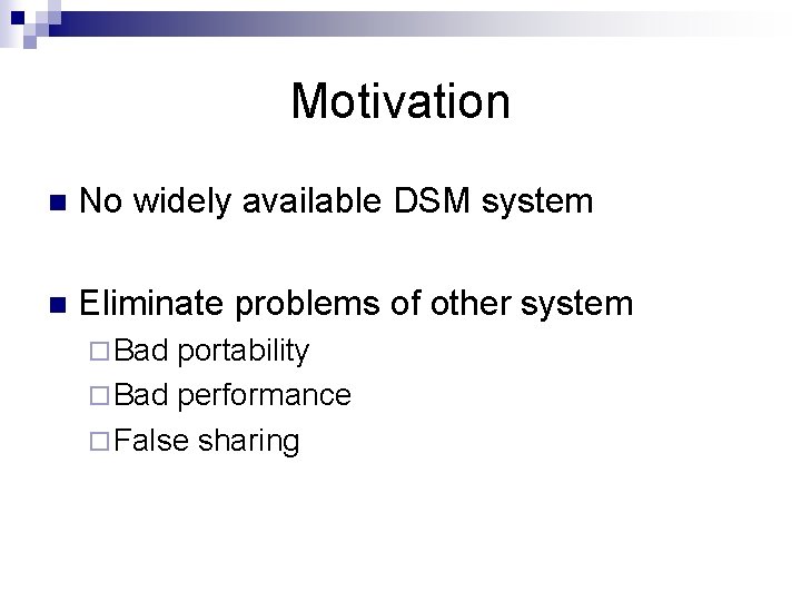Motivation n No widely available DSM system n Eliminate problems of other system ¨ Motivation n No widely available DSM system n Eliminate problems of other system ¨