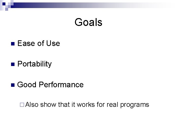 Goals n Ease of Use n Portability n Good Performance ¨ Also show that Goals n Ease of Use n Portability n Good Performance ¨ Also show that