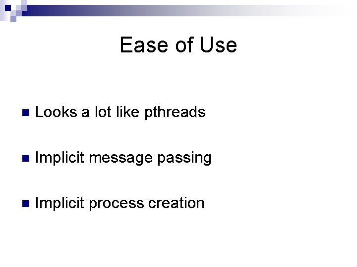 Ease of Use n Looks a lot like pthreads n Implicit message passing n Ease of Use n Looks a lot like pthreads n Implicit message passing n