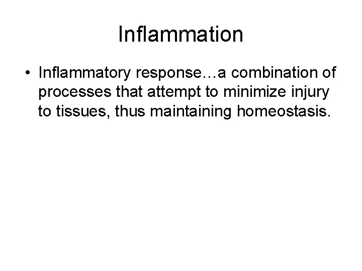 Inflammation • Inflammatory response…a combination of processes that attempt to minimize injury to tissues,