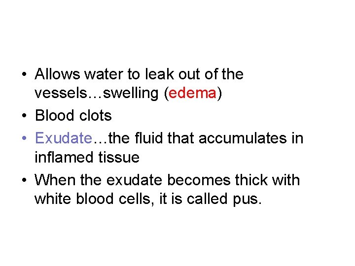  • Allows water to leak out of the vessels…swelling (edema) • Blood clots