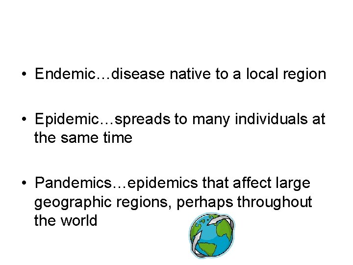  • Endemic…disease native to a local region • Epidemic…spreads to many individuals at