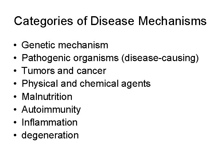 Categories of Disease Mechanisms • • Genetic mechanism Pathogenic organisms (disease-causing) Tumors and cancer