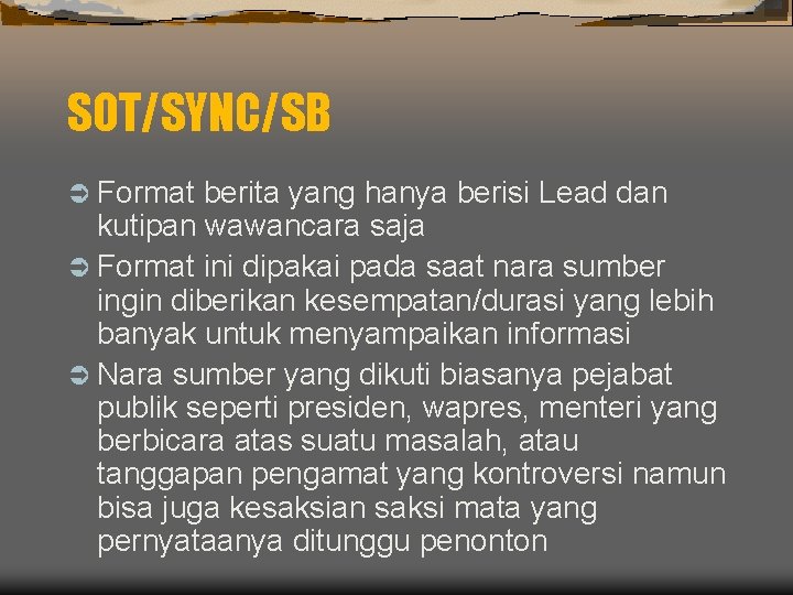 SOT/SYNC/SB Ü Format berita yang hanya berisi Lead dan kutipan wawancara saja Ü Format