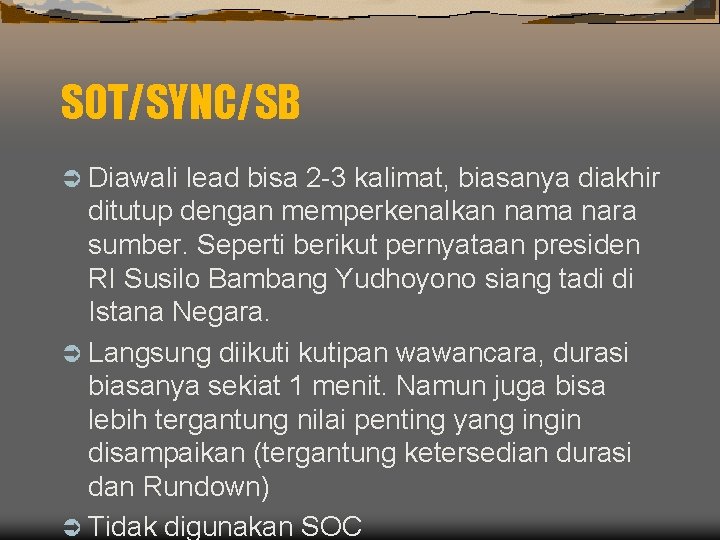 SOT/SYNC/SB Ü Diawali lead bisa 2 -3 kalimat, biasanya diakhir ditutup dengan memperkenalkan nama