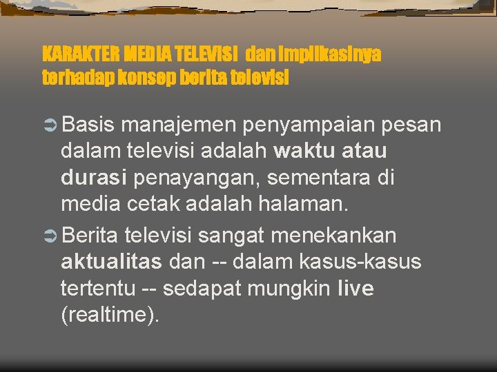 KARAKTER MEDIA TELEVISI dan implikasinya terhadap konsep berita televisi Ü Basis manajemen penyampaian pesan