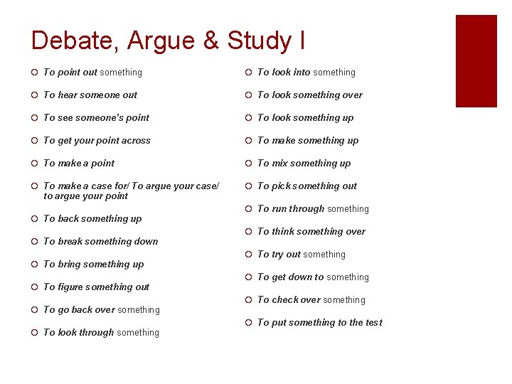 Debate, Argue & Study I ¡ To point out something ¡ To look into
