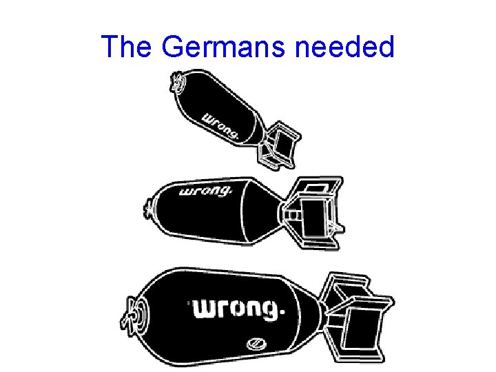 The Germans needed 