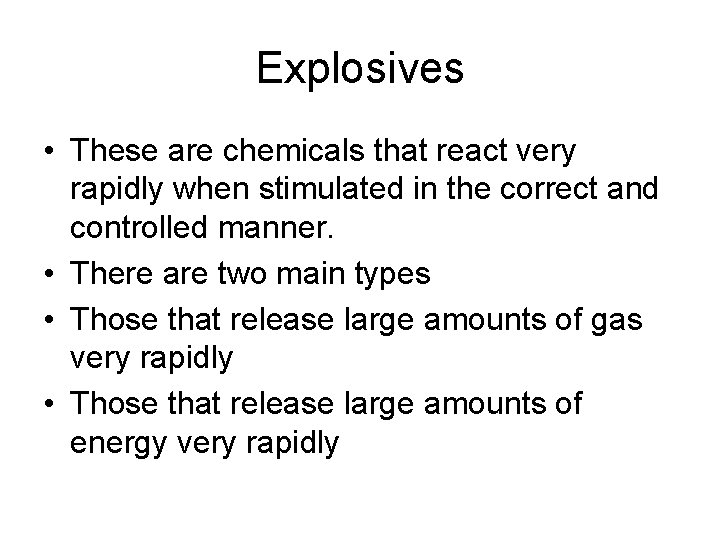 Explosives • These are chemicals that react very rapidly when stimulated in the correct