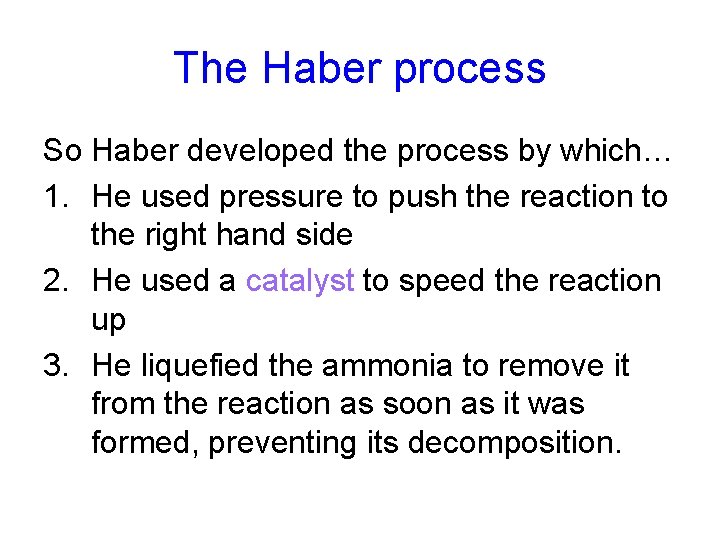 The Haber process So Haber developed the process by which… 1. He used pressure