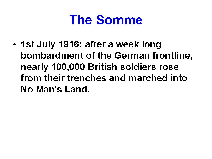 The Somme • 1 st July 1916: after a week long bombardment of the