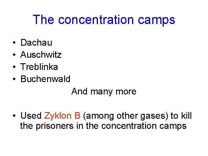 The concentration camps • • Dachau Auschwitz Treblinka Buchenwald And many more • Used