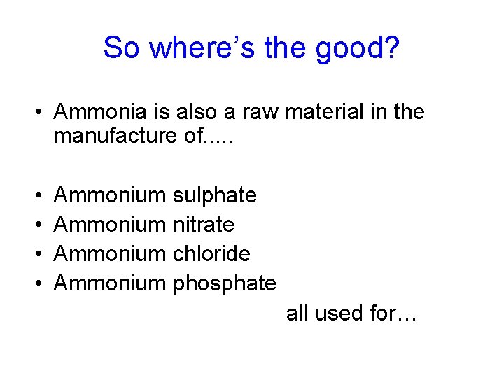 So where’s the good? • Ammonia is also a raw material in the manufacture