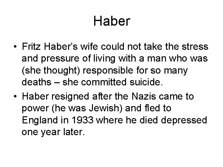Haber • Fritz Haber’s wife could not take the stress and pressure of living
