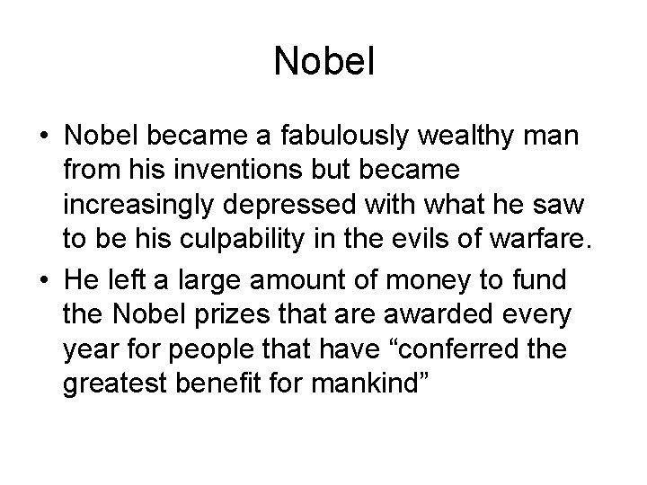 Nobel • Nobel became a fabulously wealthy man from his inventions but became increasingly
