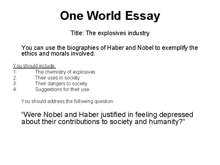 One World Essay Title: The explosives industry You can use the biographies of Haber