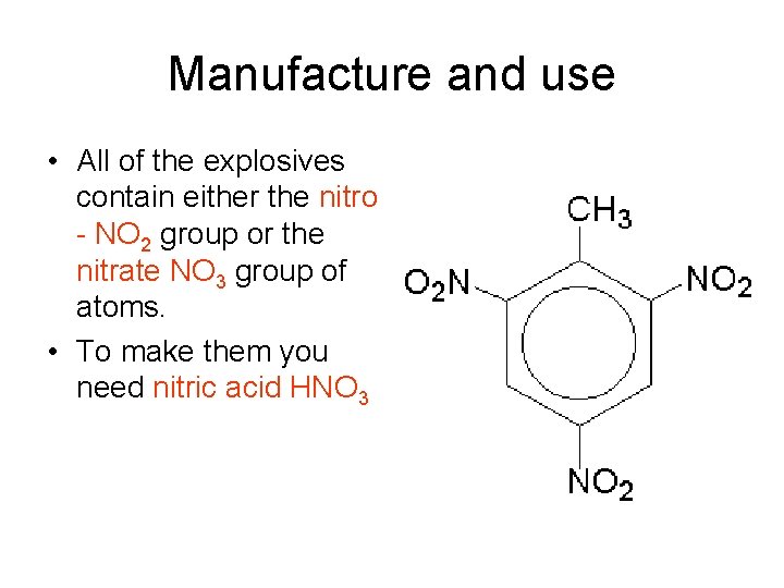 Manufacture and use • All of the explosives contain either the nitro - NO