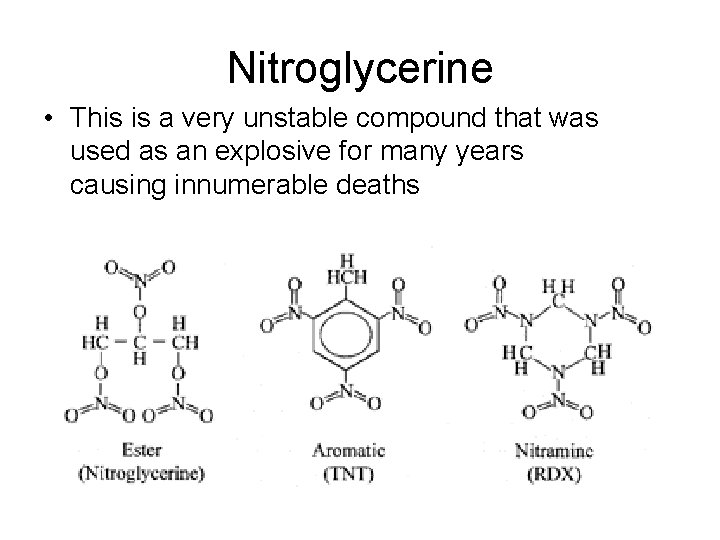 Nitroglycerine • This is a very unstable compound that was used as an explosive