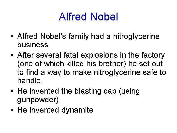 Alfred Nobel • Alfred Nobel’s family had a nitroglycerine business • After several fatal