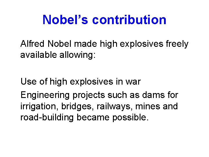 Nobel’s contribution Alfred Nobel made high explosives freely available allowing: Use of high explosives