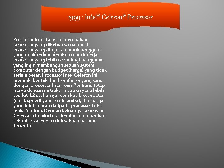 1999 : Intel® Celeron® Processor Intel Celeron merupakan processor yang dikeluarkan sebagai processor yang