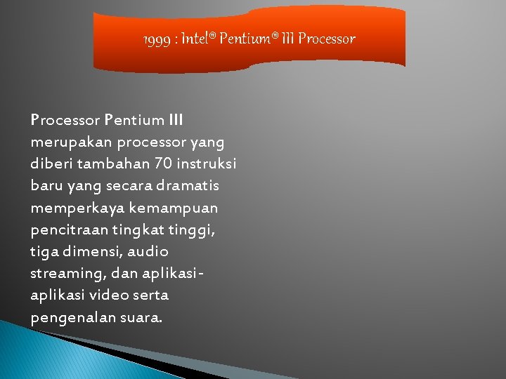 1999 : Intel® Pentium® III Processor Pentium III merupakan processor yang diberi tambahan 70