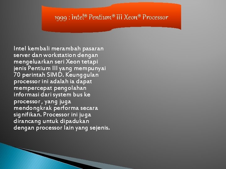 1999 : Intel® Pentium® III Xeon® Processor Intel kembali merambah pasaran server dan workstation