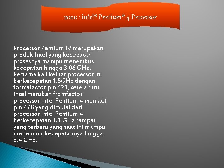 2000 : Intel® Pentium® 4 Processor Pentium IV merupakan produk Intel yang kecepatan prosesnya