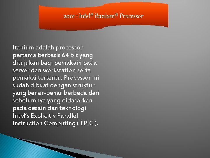 2001 : Intel® Itanium® Processor Itanium adalah processor pertama berbasis 64 bit yang ditujukan