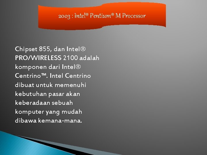 2003 : Intel® Pentium® M Processor Chipset 855, dan Intel® PRO/WIRELESS 2100 adalah komponen